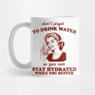 Stay Hydrated While You Suffer Retro Tshirt, Vintage 2000s Shirt, 90s Gag Shirt Mug